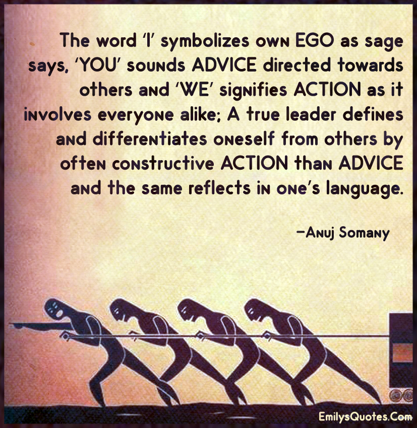 The word ‘I’ symbolizes own EGO as sage says, ‘YOU’ sounds ADVICE