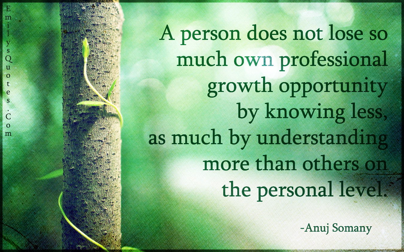 A person does not lose so much own professional growth opportunity by