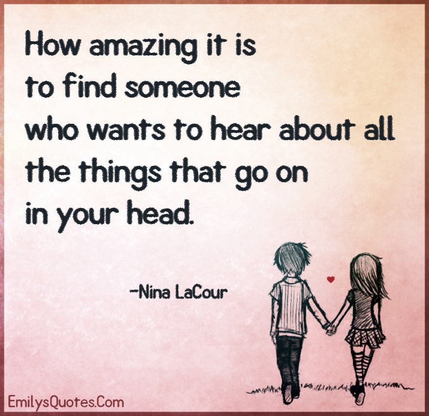 How amazing it is to find someone who wants to hear about all the things that