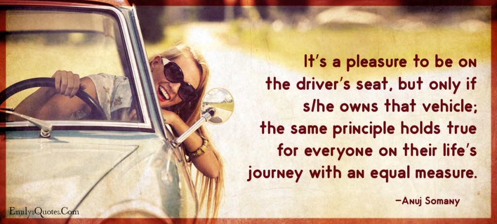 It’s a pleasure to be on the driver’s seat, but only if she owns that