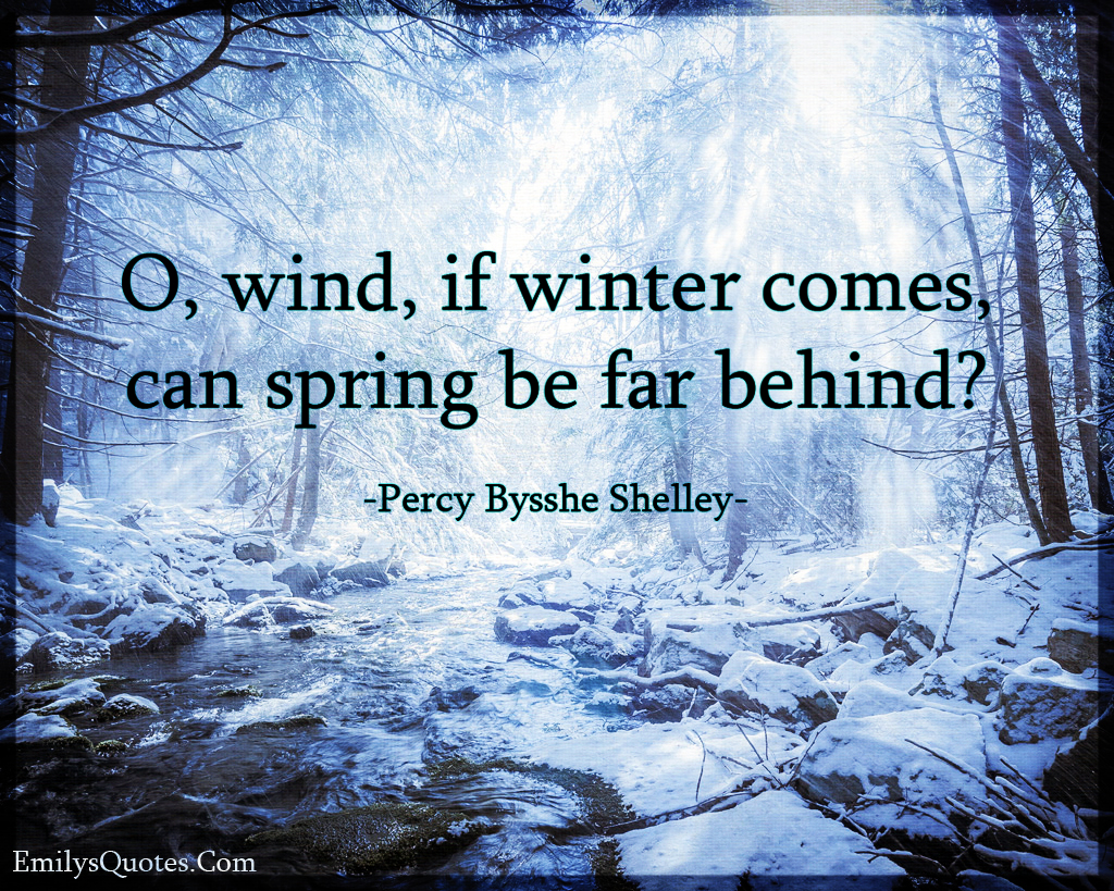 O, wind, if winter comes, can spring be far behind?