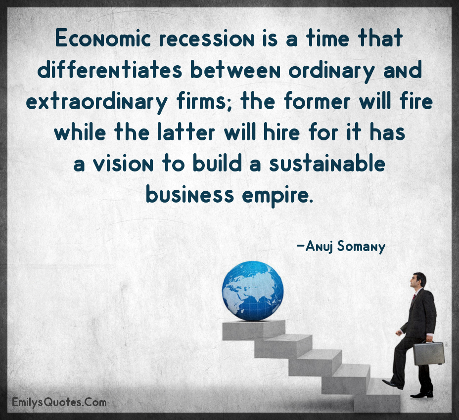 Economic recession is a time that differentiates between ordinary and