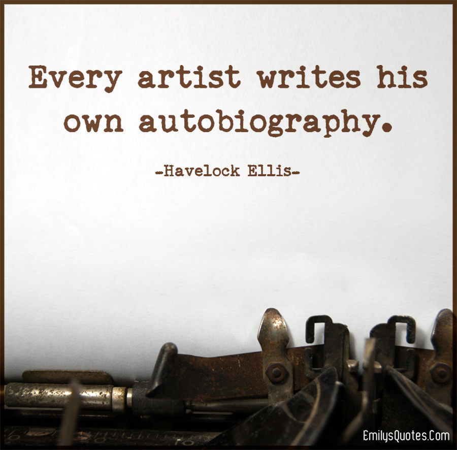 Every artist writes his own autobiography
