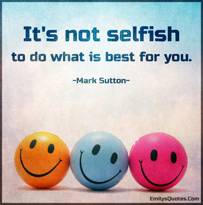 It’s not selfish to do what is best for you