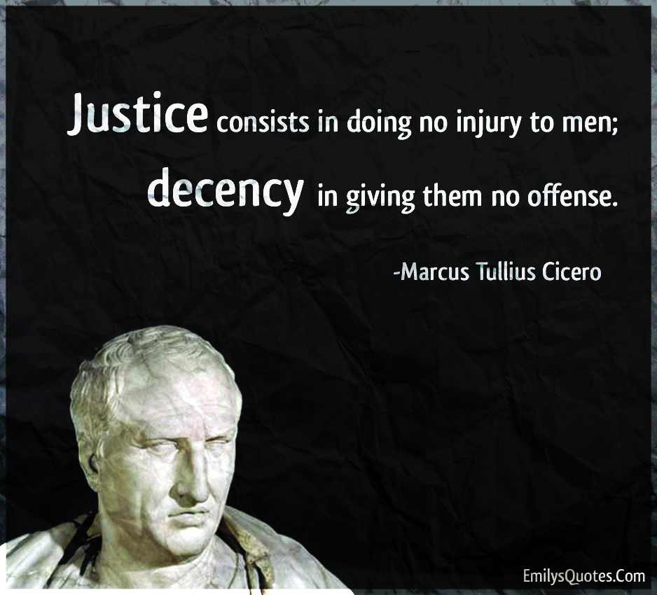 Justice consists in doing no injury to men; decency in giving
