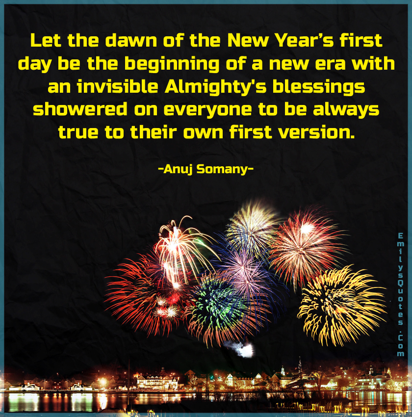 Let the dawn of the New Year’s first day be the beginning of a new era with