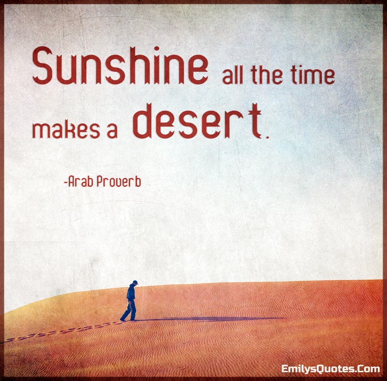Sunshine all the time makes a desert | Popular inspirational quotes at ...