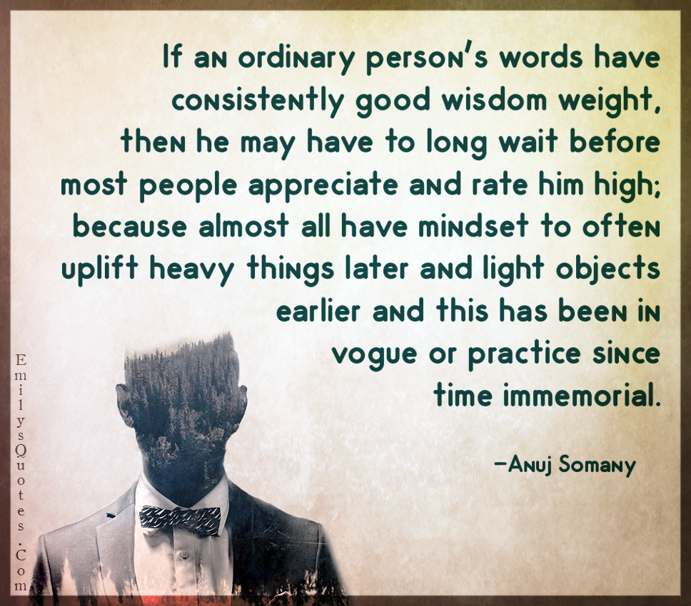 If an ordinary person’s words have consistently good wisdom weight, then he