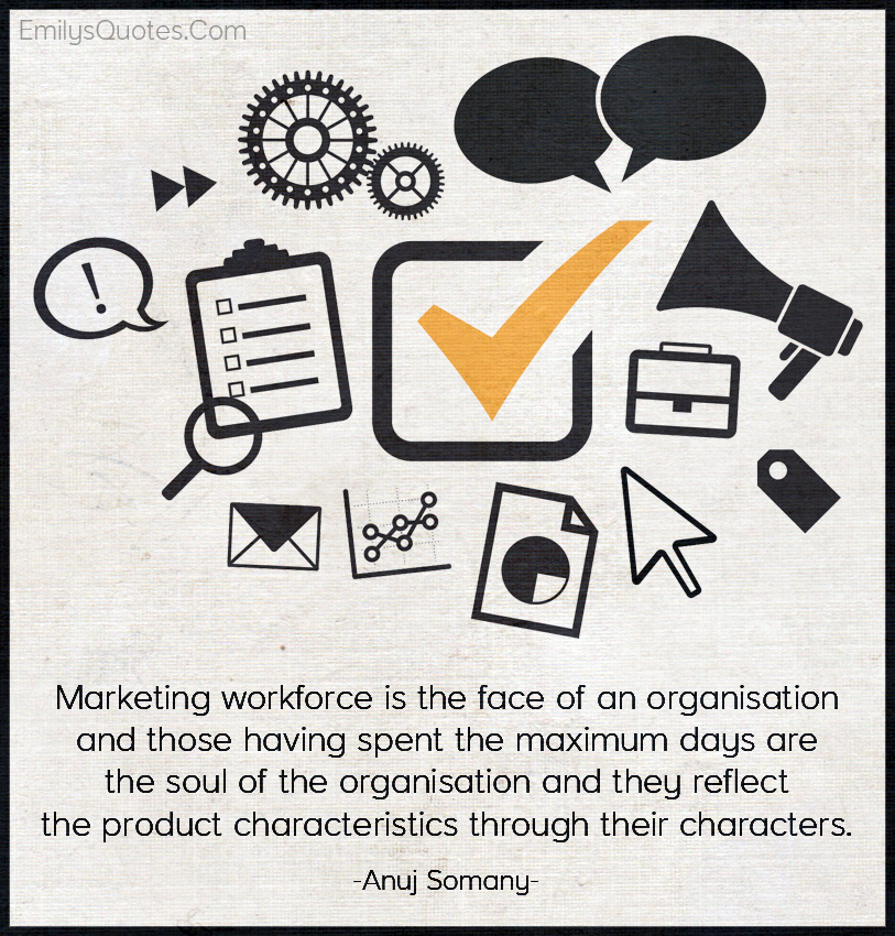 Marketing workforce is the face of an organisation and those having