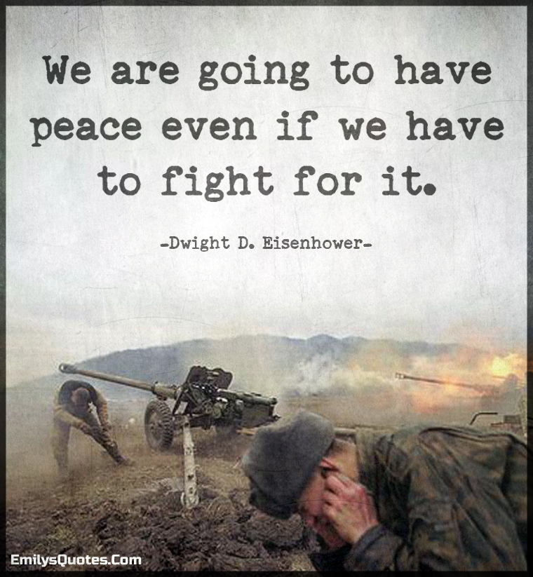 We are going to have peace even if we have to fight for it