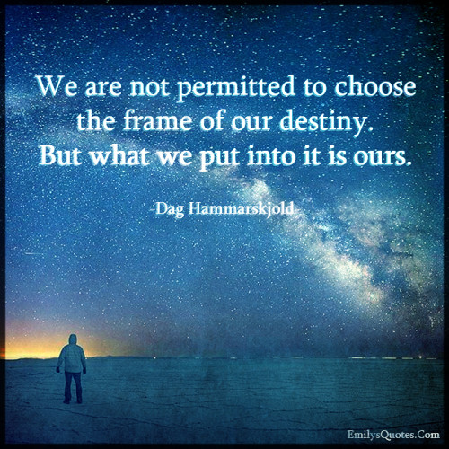 We are not permitted to choose the frame of our destiny. But | Popular ...