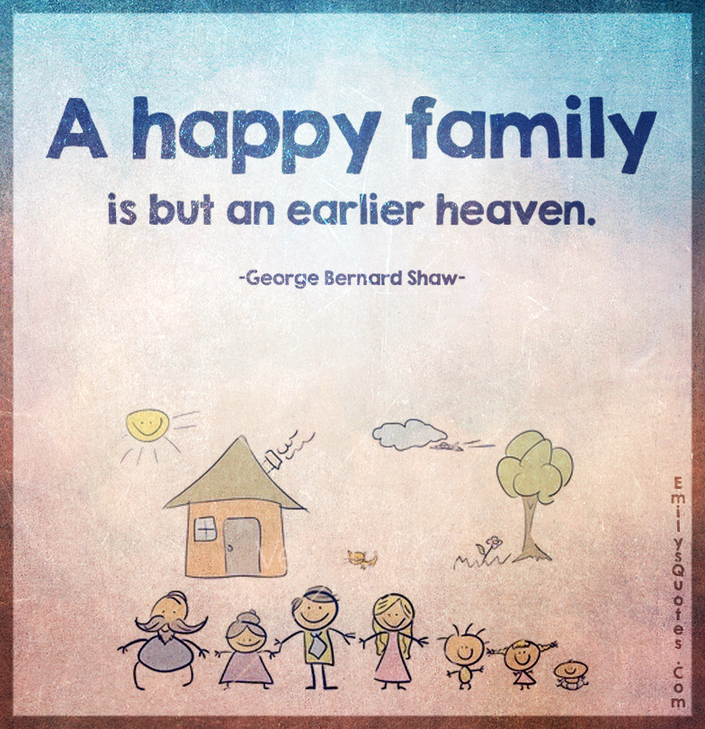 A happy family is but an earlier heaven