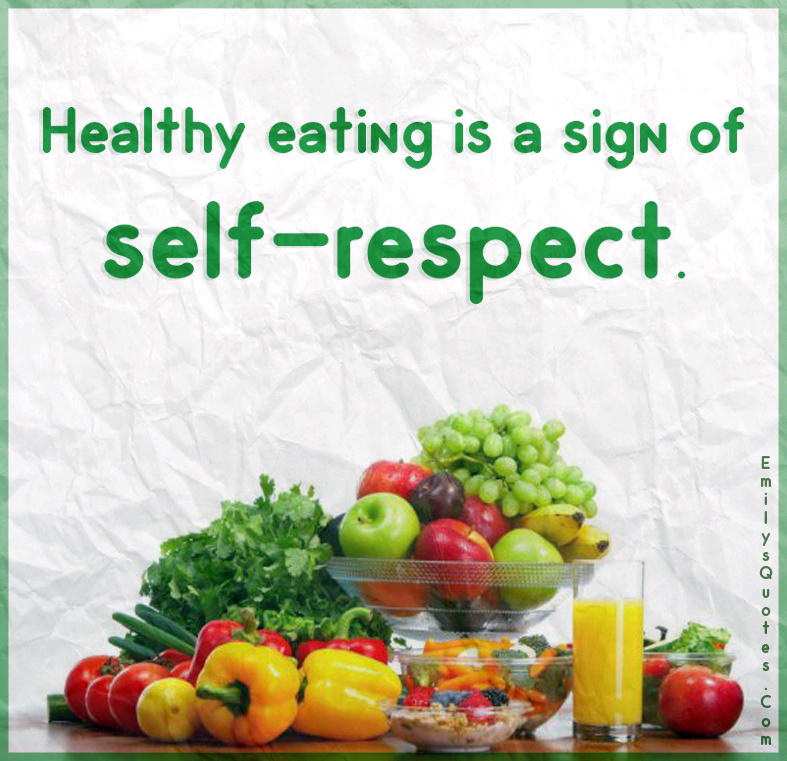 Healthy eating is a sign of self-respect