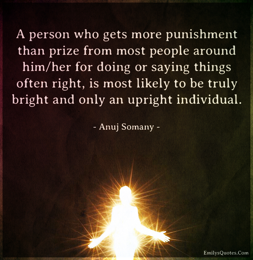 A person who gets more punishment than prize from most people around him/her for doing