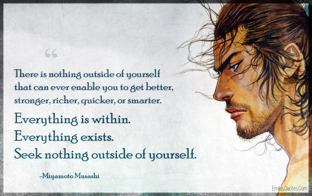 There is nothing outside of yourself that can ever enable you to get better, stronger