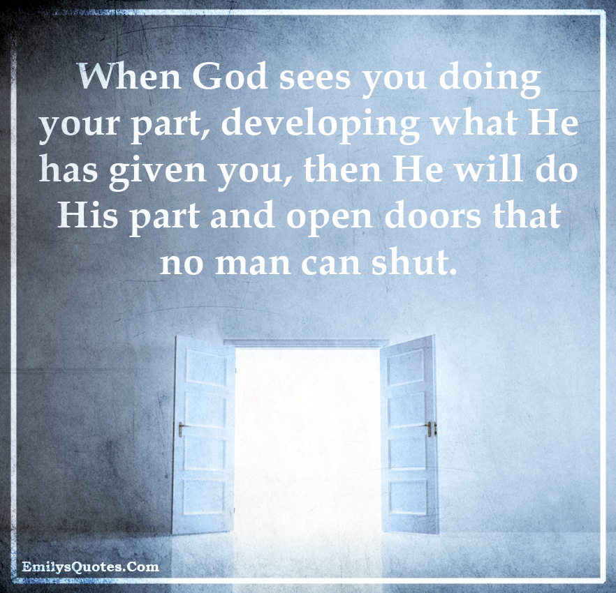 When God sees you doing your part, developing what He has given you