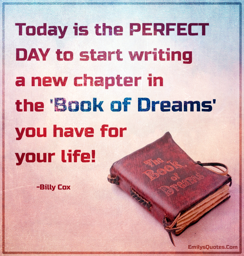 Today is the PERFECT DAY to start writing a new chapter in the ‘Book of ...