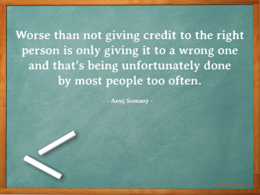 Worse than not giving credit to the right person is only giving it to a wrong