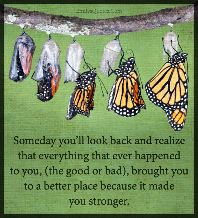 Someday you’ll look back and realize that everything that ever happened to you