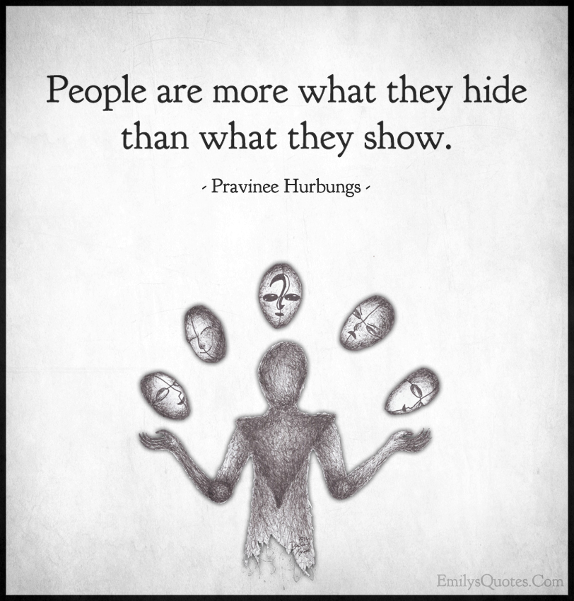 People are more what they hide than what they show