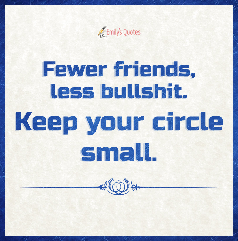 Keep your circle small. 