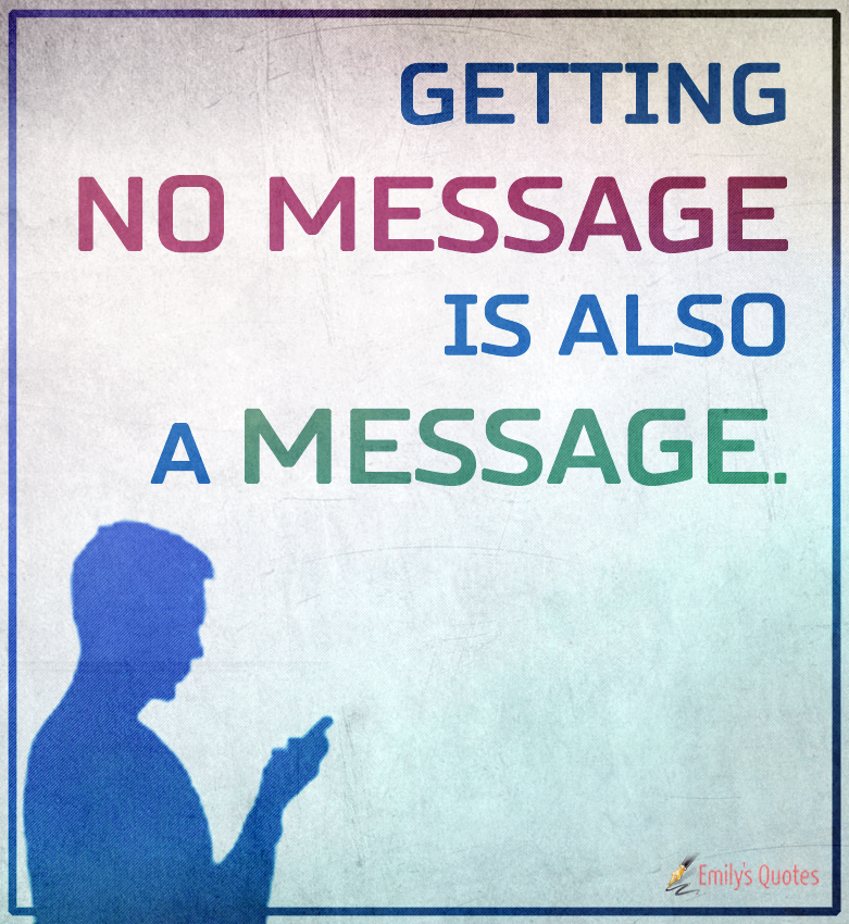 Getting no message is also a message