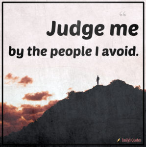 Judge Me By The People I Avoid 