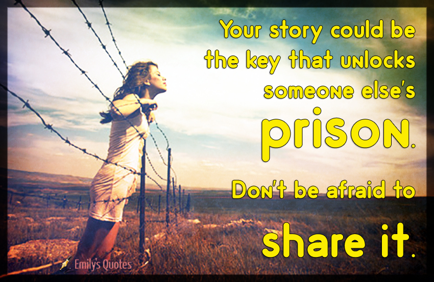 Your story could be the key that unlocks someone else’s prison