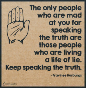 The only people who are mad at you for speaking the truth