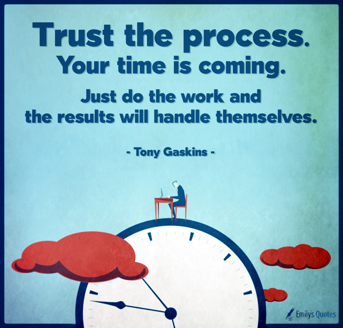 Trust the process. Your time is coming. Just do the work and the results will handle themselves