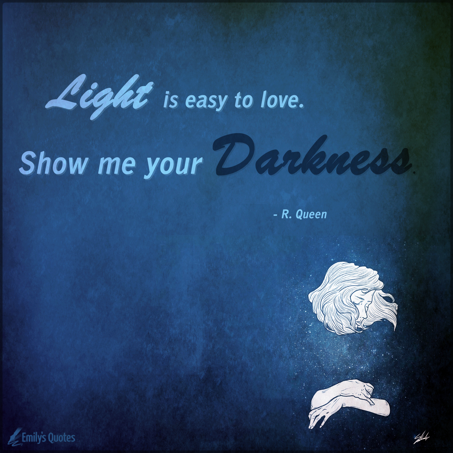 Light is easy to love. Show me your darkness