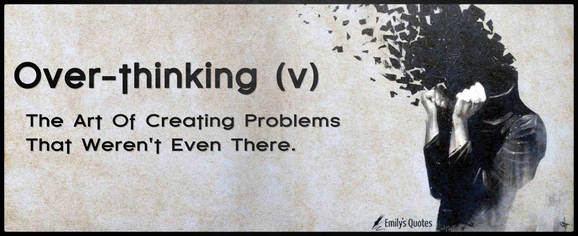 Over-thinking (v) The art of creating problems that weren’t even there