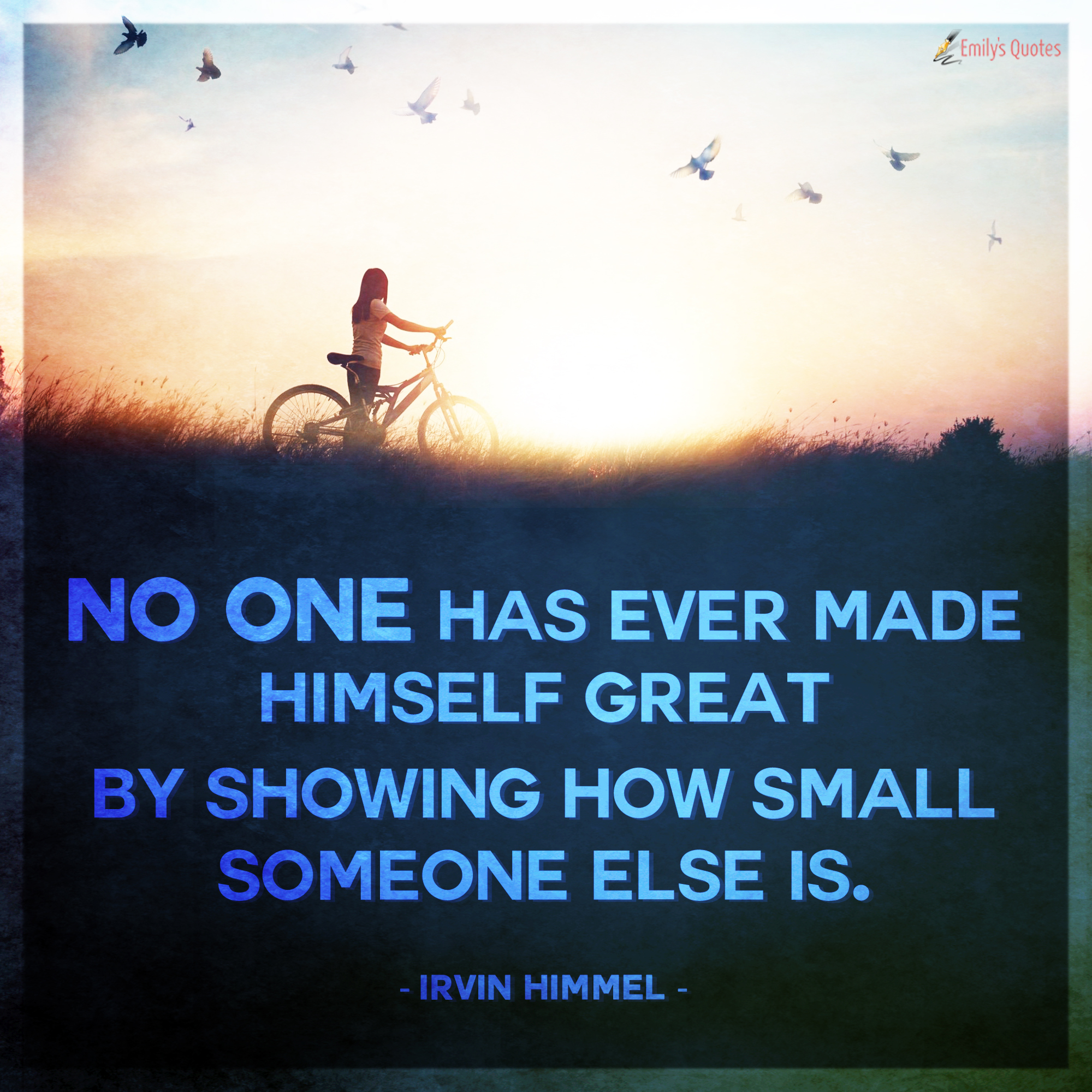 No one has ever made himself great by showing how small someone else is