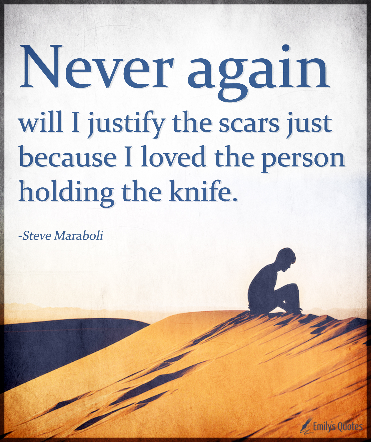 Never again will I justify the scars just because I loved the person