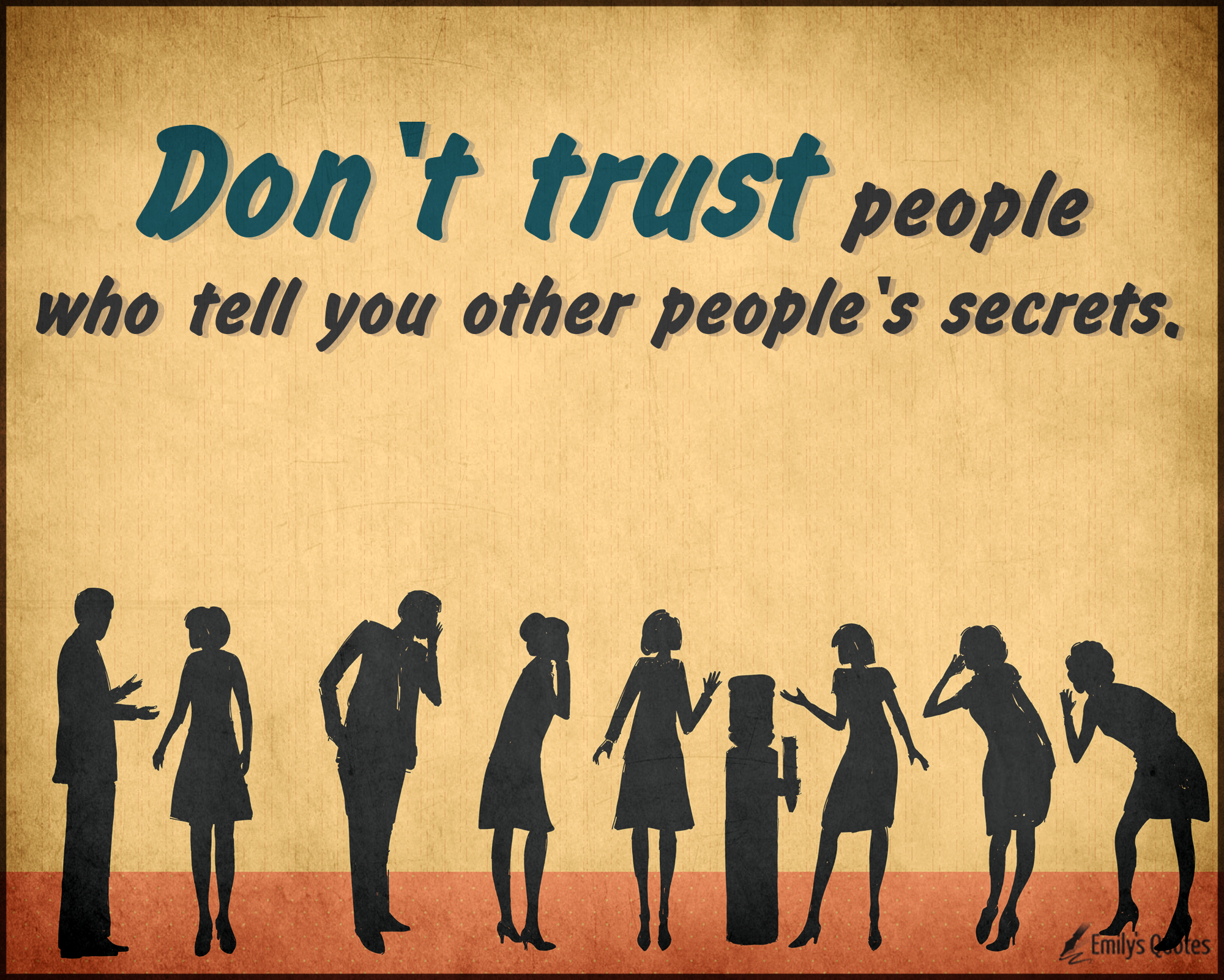 Don’t trust people who tell you other people’s secrets