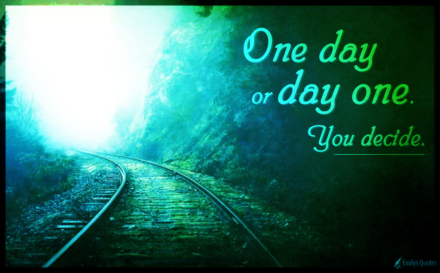 One Day Or Day One You Decide Popular Inspirational Quotes At Emilysquotes
