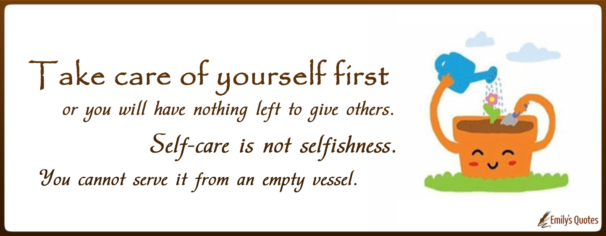 Take care of yourself first or you will have nothing left to give