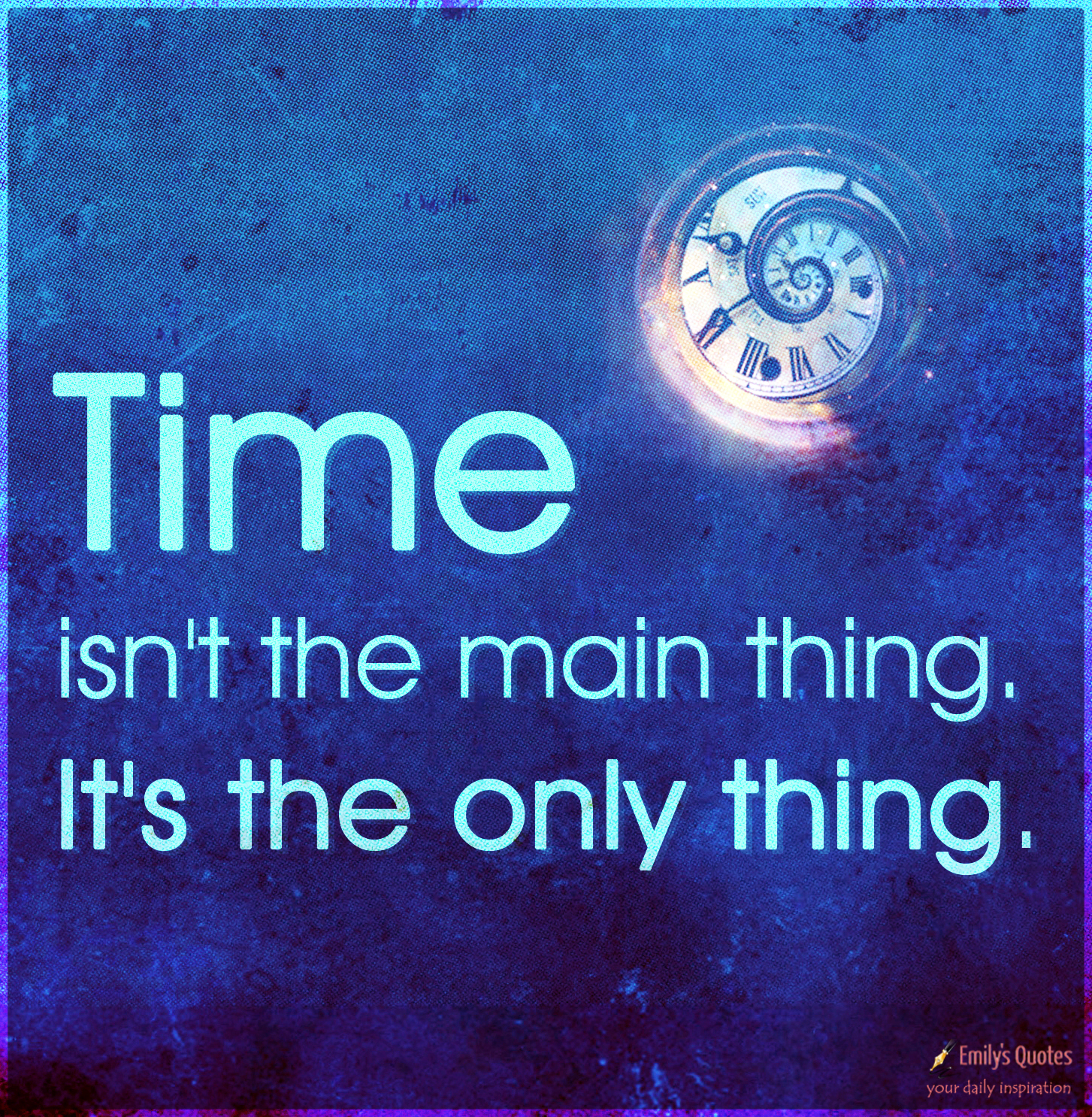 Time isn’t the main thing. It’s the only thing
