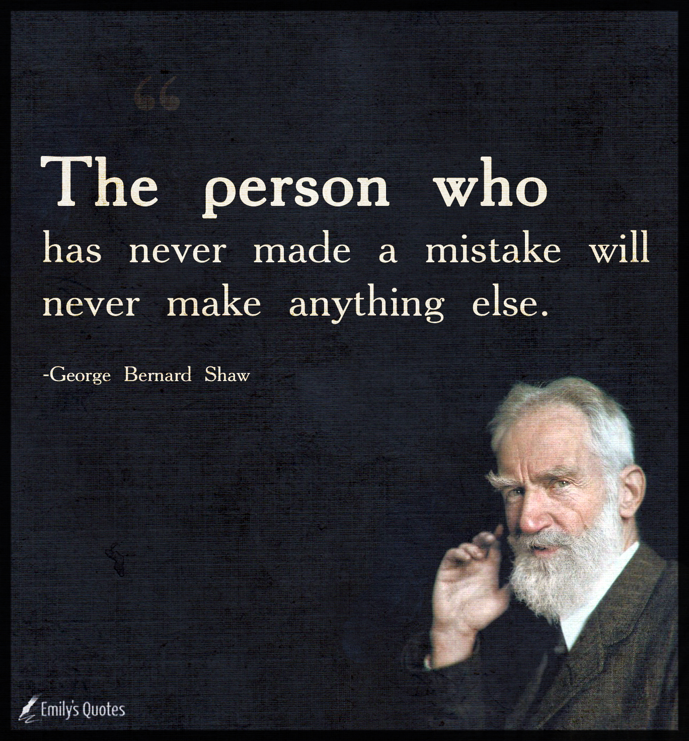 The person who has never made a mistake will never make anything else