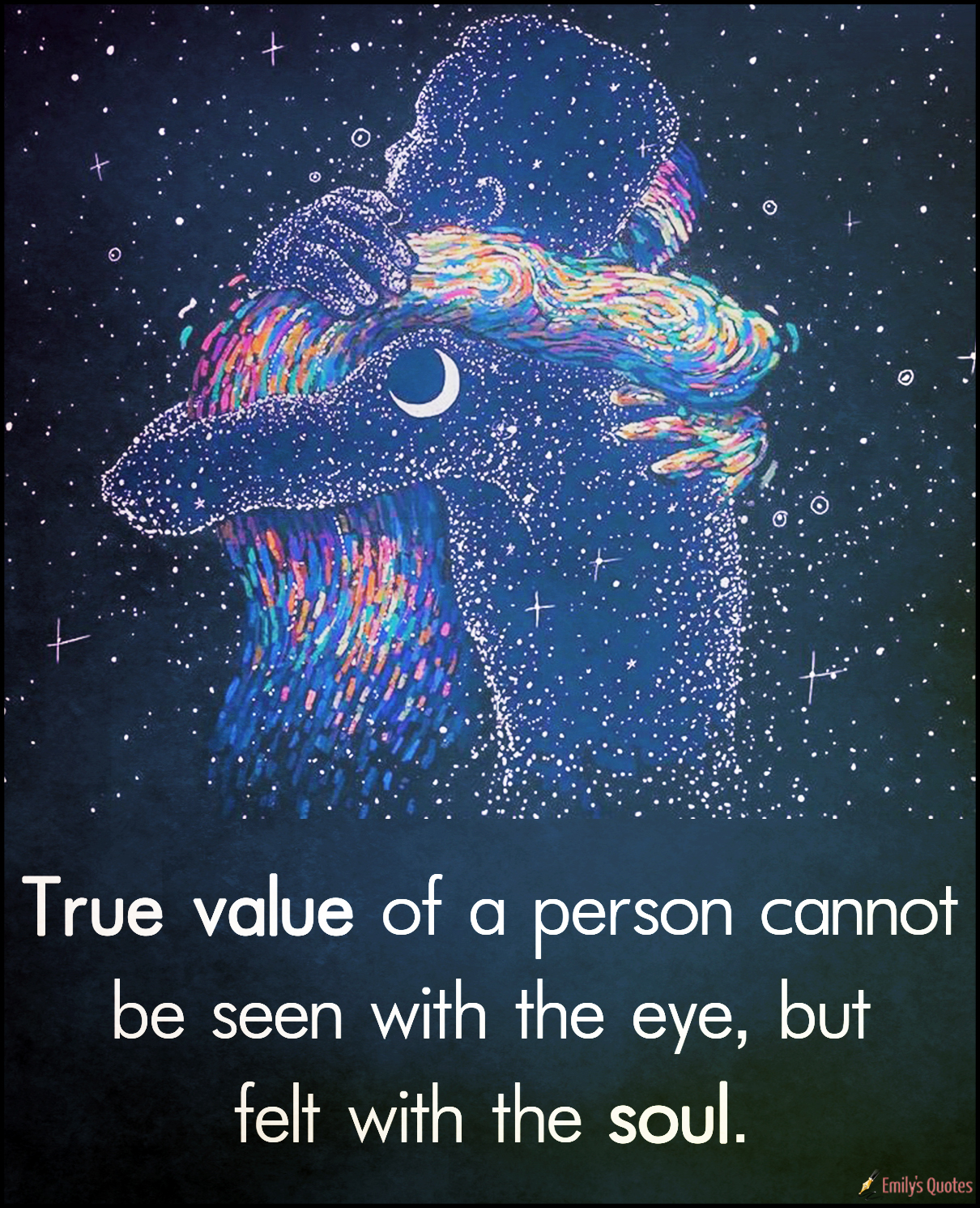 True value of a person cannot be seen with the eye, but felt with the