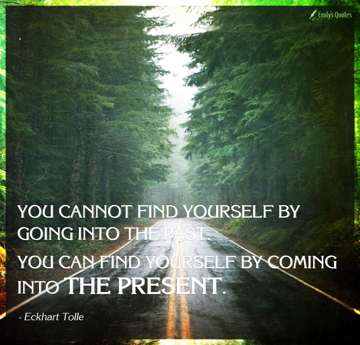 You cannot find yourself by going into the past. You can find yourself