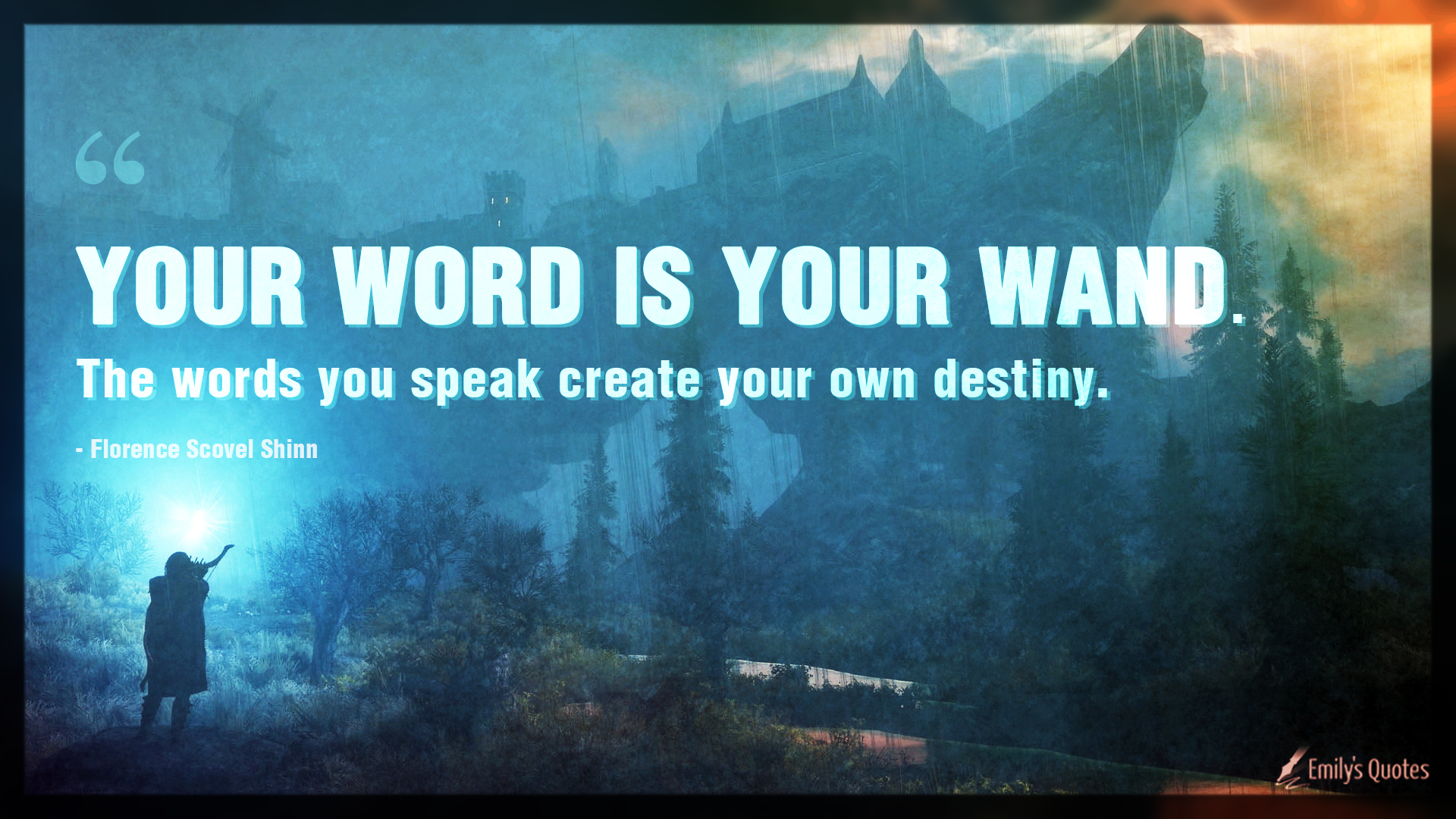 Your word is your wand. The words you speak create your own destiny