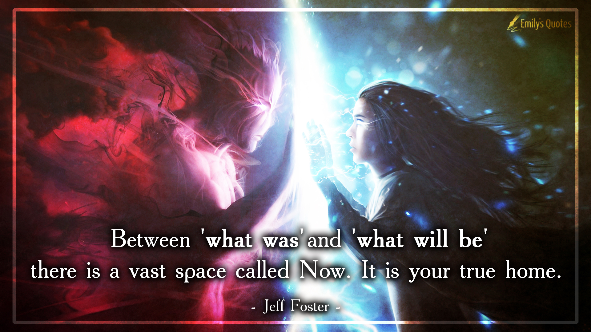 Between ‘what was’ and ‘what will be’ there is a vast space called Now