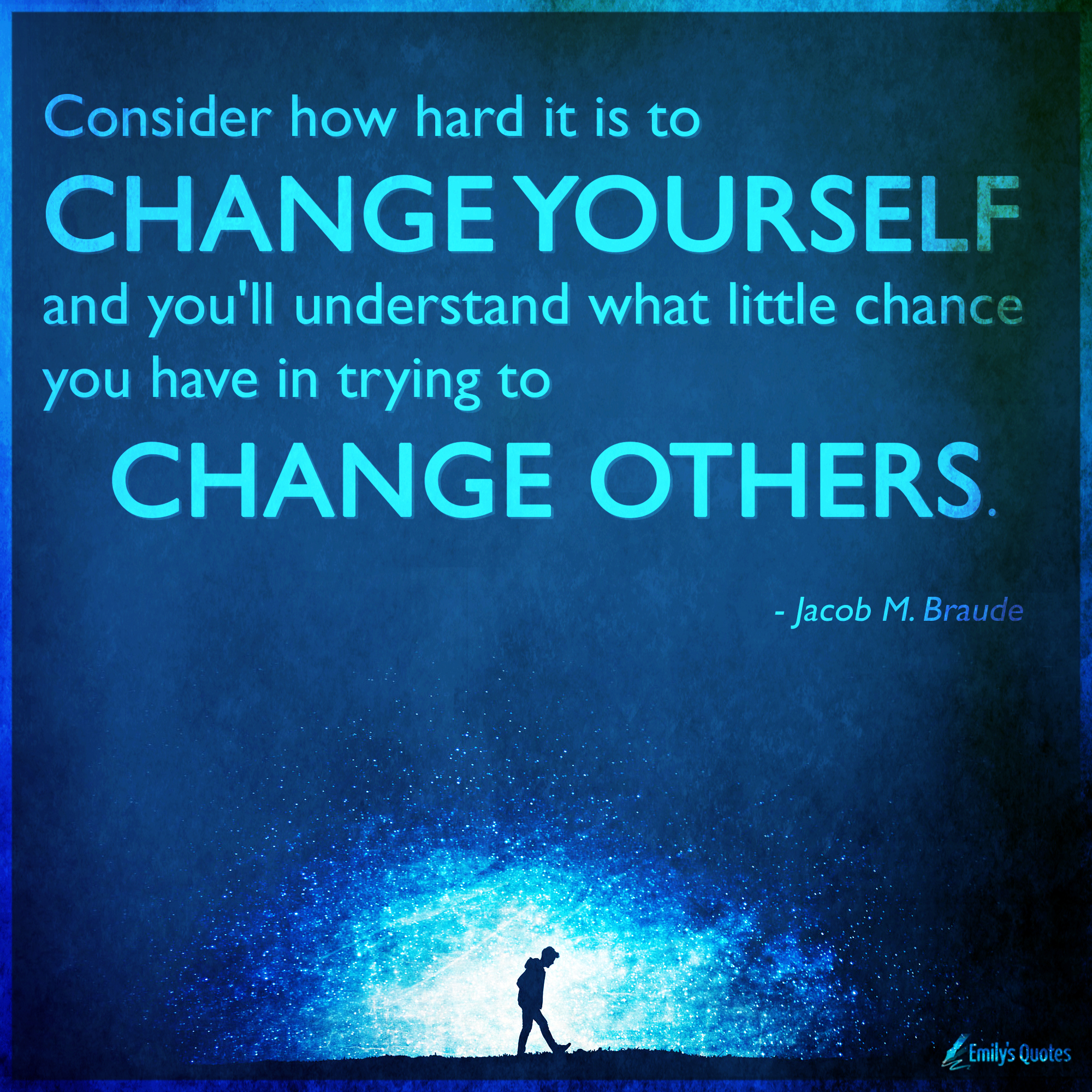 consider-how-hard-it-is-to-change-yourself-and-you-ll-understand-what-little-popular