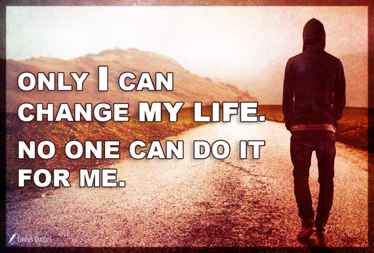 Only I Can Change My Life. No One Can Do It For Me 