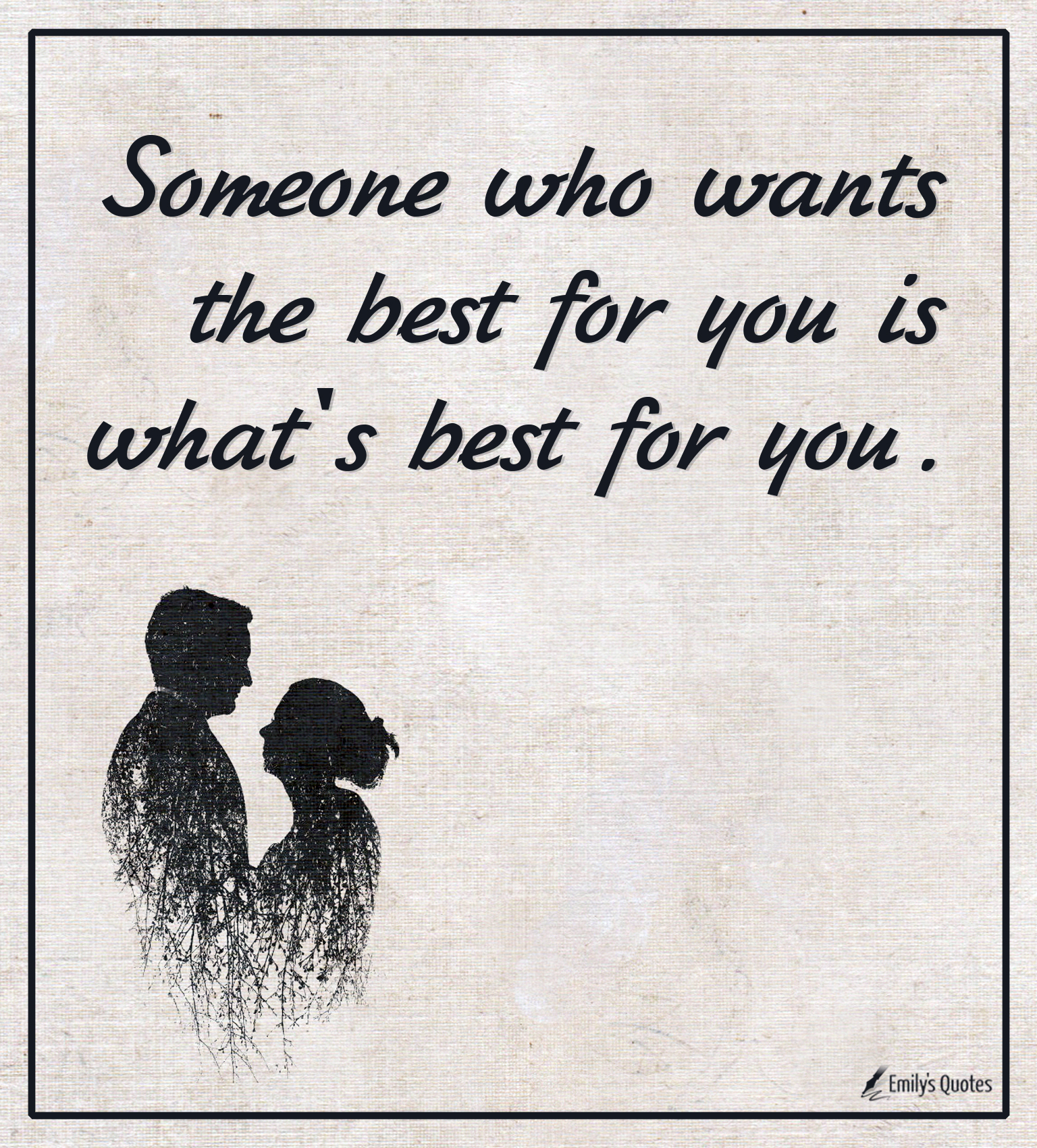 Someone who wants the best for you is what’s best for you