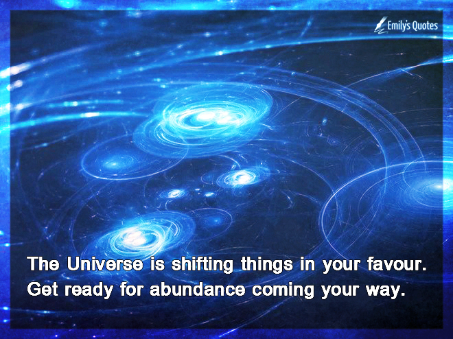 The Universe is shifting things in your favour. Get ready