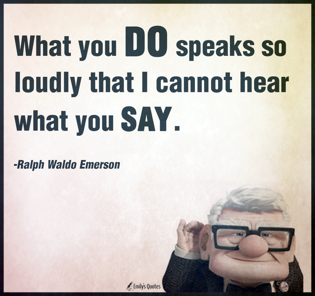 What you do speaks so loudly that I cannot hear what you say | Popular