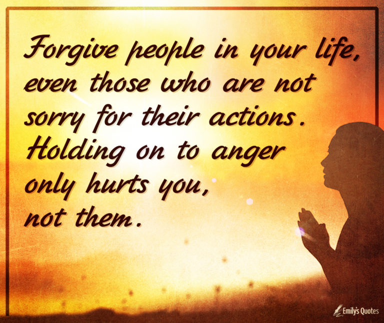 Forgive people in your life, even those who are not sorry for their ...