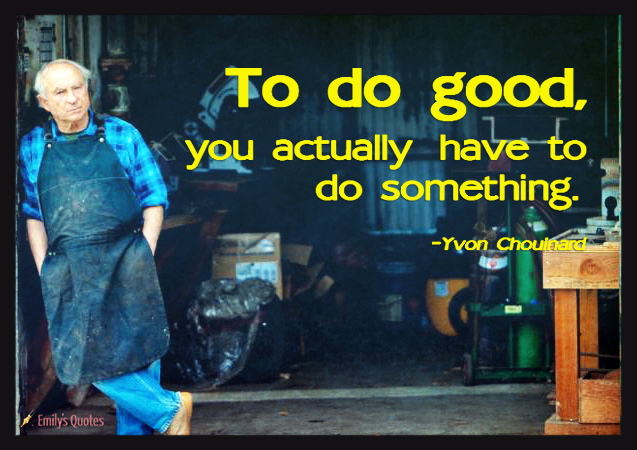 To do good, you actually have to do something